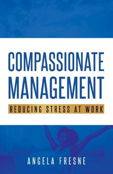 portada Compassionate Management: Reducing Stress at Work (en Inglés)