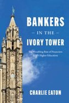 portada Bankers in the Ivory Tower: The Troubling Rise of Financiers in us Higher Education