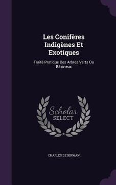 portada Les Conifères Indigènes Et Exotiques: Traité Pratique Des Arbres Verts Ou Résineux (en Inglés)