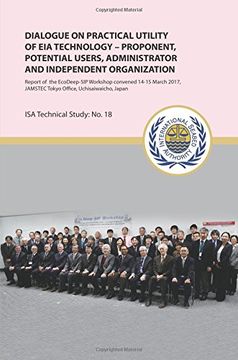 portada Dialogue on practical utility of EIA technology - Proponent, potential users, administrator and independent organization: Report of the EcoDeep-SIP ... Japan: Volume 18 (ISA Technical Study)