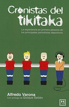 portada Cronistas del Tikitaka: La Experiencia en Primera Persona de los Principales Periodistas Deportivos.
