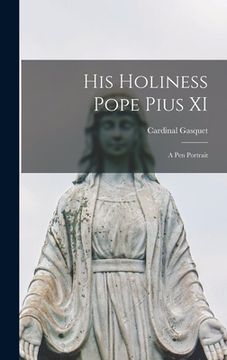 portada His Holiness Pope Pius XI: A pen Portrait (en Inglés)