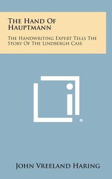 portada The Hand Of Hauptmann: The Handwriting Expert Tells The Story Of The Lindbergh Case (en Inglés)