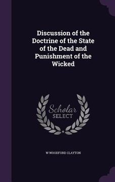 portada Discussion of the Doctrine of the State of the Dead and Punishment of the Wicked (en Inglés)