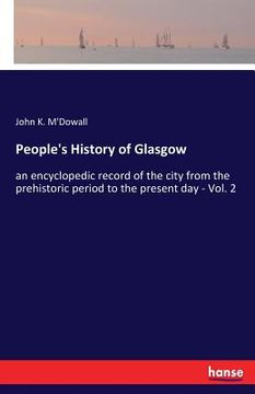portada People's History of Glasgow: an encyclopedic record of the city from the prehistoric period to the present day - Vol. 2 (en Inglés)