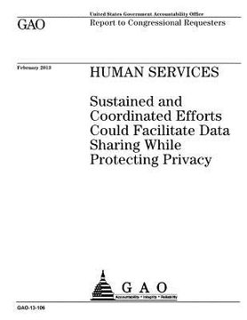 portada Human services: sustained and coordinated efforts could facilitate data sharing while protecting privacy: report to congressional requ