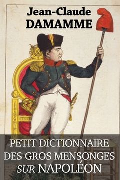 portada Petit Dictionnaire des Gros Mensonges sur Napoléon (en Francés)