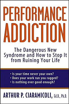 portada Performance Addiction: The Dangerous New Syndrome and How to Stop It from Ruining Your Life (in English)