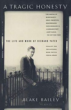 portada A Tragic Honesty: The Life and Work of Richard Yates (in English)