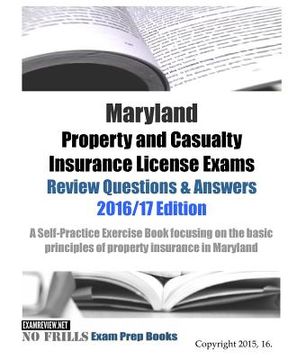 portada Maryland Property and Casualty Insurance License Exams Review Questions & Answers 2016/17 Edition: A Self-Practice Exercise Book focusing on the basic (en Inglés)