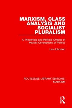 portada Marxism, Class Analysis and Socialist Pluralism: A Theoretical and Political Critique of Marxist Conceptions of Politics (in English)