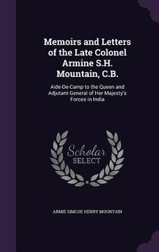 portada Memoirs and Letters of the Late Colonel Armine S.H. Mountain, C.B.: Aide-De-Camp to the Queen and Adjutant-General of Her Majesty's Forces in India
