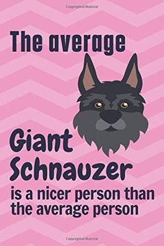 portada The Average Giant Schnauzer is a Nicer Person Than the Average Person: For Giant Schnauzer dog Fans (en Inglés)