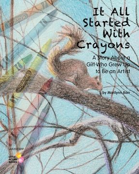 portada It All Started With Crayons: A Story of a Girl Who Grew Up to Be an Artist