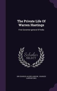 portada The Private Life Of Warren Hastings: First Governor-general Of India (en Inglés)