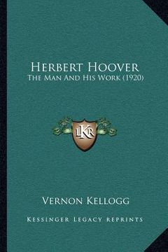 portada herbert hoover: the man and his work (1920) (en Inglés)