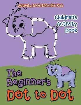 portada The Beginner's Dot to Dot Children's Activity Book (in English)
