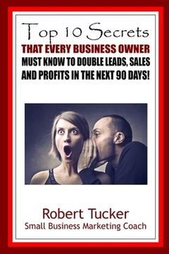 portada Top 10 Secrets That Every Business Owner Must Know To Double Leads, Sales And Profits In The Next 90 Days