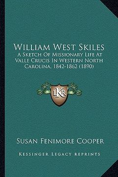 portada william west skiles: a sketch of missionary life at valle crucis in western north carolina, 1842-1862 (1890) (en Inglés)