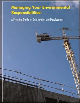 portada Managing Your Environmental Responsibilities: A Planning Guide for Construction and Development (en Inglés)