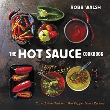 portada The Hot Sauce Cookbook: Turn Up the Heat with 60+ Pepper Sauce Recipes (en Inglés)