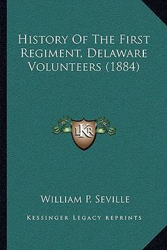 portada history of the first regiment, delaware volunteers (1884) (en Inglés)