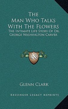 portada the man who talks with the flowers: the intimate life story of dr. george washington carver