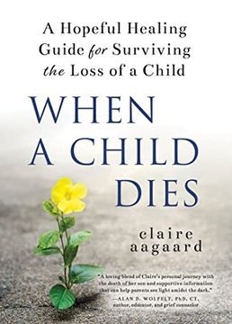 portada When a Child Dies: A Hopeful Healing Guide for Surviving the Loss of a Child (Compassionate Grief Book After Losing a Child) (in English)