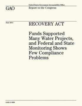 portada Recovery Act: Funds Supported Many Water Projects, and Federal and State Monitoring Shows Few Compliance Problems