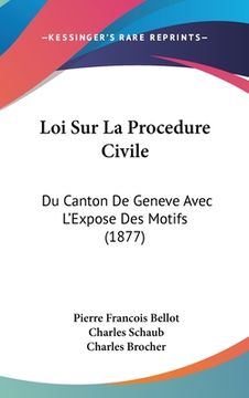 portada Loi Sur La Procedure Civile: Du Canton De Geneve Avec L'Expose Des Motifs (1877) (en Francés)