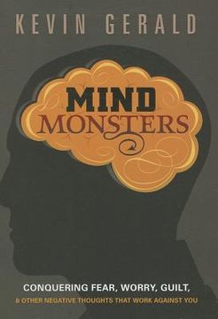 portada mind monsters: conquering fear, worry, guilt & other negative thoughts that work against you (in English)