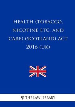 portada Health (Tobacco, Nicotine etc. and Care) (Scotland) Act 2016 (UK) (in English)