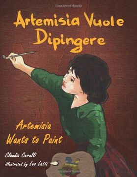 portada Artemisia Vuole Dipingere - Artemisia Wants to Paint, a Tale about Italian Artist Artemisia Gentileschi (Italian Edition)