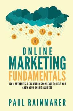 portada Online Marketing Fundamentals: 100% Authentic, Real-World Knowledge to Help You Grow Your Online Business. (en Inglés)