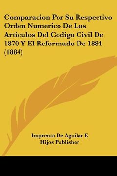 portada Comparacion por su Respectivo Orden Numerico de los Articulos del Codigo Civil de 1870 y el Reformado de 1884 (1884)