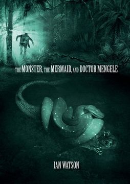 portada The Monster, the Mermaid, and Doctor Mengele 