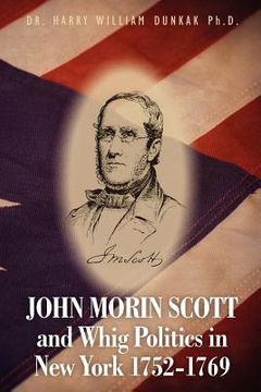 portada john morin scott and whig politics in new york 1752-1769 (en Inglés)