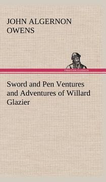 portada sword and pen ventures and adventures of willard glazier (en Inglés)