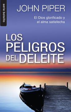portada Los Peligro del Deleite: El Dios Glorificado y el Alma Satisfecha = the Danderous Duty of Delight (Serie Bolsillo) (in Spanish)