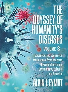 portada The Odyssey of Humanity's Diseases Volume 3: Epigenetic and Ecogenetic Modulations From Ancestry Through Inheritance, Environment, Culture, and Behavior 