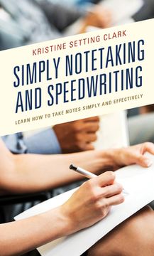 portada Simply Notetaking and Speedwriting: Learn How to Take Notes Simply and Effectively (en Inglés)