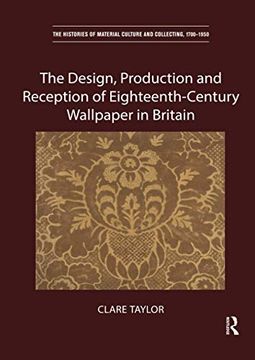 portada The Design, Production and Reception of Eighteenth-Century Wallpaper in Britain (The Histories of Material Culture and Collecting, 1700-1950) (en Inglés)