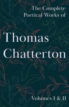 portada The Complete Poetical Works of Thomas Chatterton - Volumes i & ii (en Inglés)