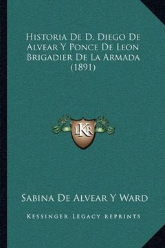 portada Historia de d. Diego de Alvear y Ponce de Leon Brigadier de la Armada (1891)