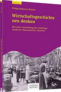 portada Wirtschaftsgeschichte neu Denken: Mit Einer Darstellung der Entwicklung der Ökonomischen Theorie (en Alemán)