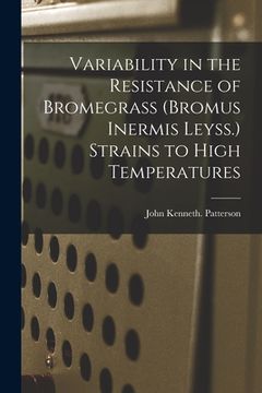 portada Variability in the Resistance of Bromegrass (Bromus Inermis Leyss.) Strains to High Temperatures (en Inglés)