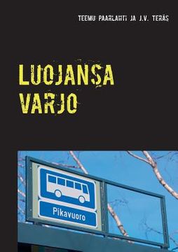 portada Luojansa varjo: J.V. Teräksen Seuraava pysähdys kuolema ja kuusi muuta kertomusta (en Finlandés)