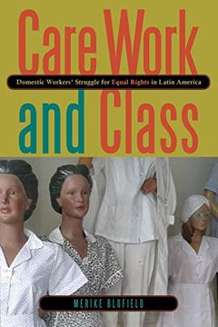 portada Care Work and Class: Domestic Workers' Struggle for Equal Rights in Latin America (in English)