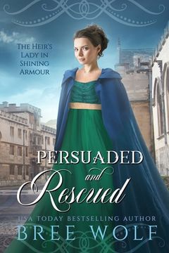portada Persuaded & Rescued: The Heir's Lady in Shining Armour (in English)
