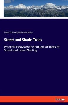 portada Street and Shade Trees: Practical Essays on the Subject of Trees of Street and Lawn Planting (en Inglés)